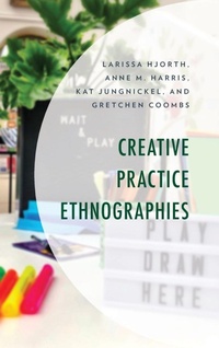 Enlarge image Cover: Creative Practice Ethnographies - Lexington Books