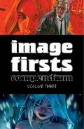 Cover: Image Firsts Compendium Volume 3 - Image Comics