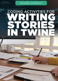 Enlarge image Cover: Coding Activities for Writing Stories in Twine - Rosen Young Adult
