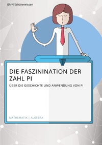 Abbildung von: Die Faszination der Zahl Pi. UEber die Geschichte und Anwendung von Pi - GRIN Verlag