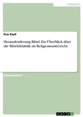 Cover: Herausforderung Bibel. Ein &Uuml;berblick &uuml;ber die Bibeldidaktik im Religionsunterricht. - GRIN Verlag