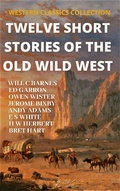 Cover: Twelve Short Stories of The Old Wild West (WESTERN CLASSICS COLLECTION, #1) - WESTERN CLASSICS COLLECTION