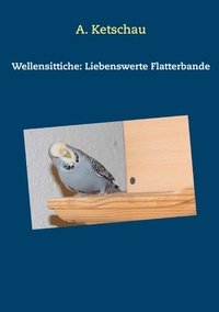 Abbildung von: Wellensittiche: Liebenswerte Flatterbande - Books on Demand