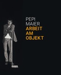 Cover: Pepi Maier - Arbeit am Objekt - Bibliothek der Provinz