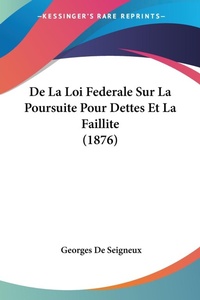 Abbildung von: De La Loi Federale Sur La Poursuite Pour Dettes Et La Faillite (1876) - Kessinger Publishing