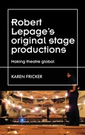 Cover: Robert Lepage's Original Stage Productions - Manchester University Press