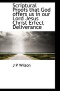 Cover: Scriptural Proofs That God Offers Us in Our Lord Jesus Christ Erfect Deliverance - BiblioLife