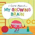 Cover: I Care About: My Growing Brain - Franklin Watts Ltd
