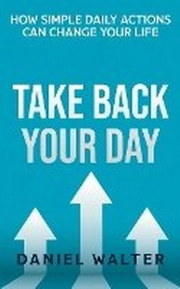 Abbildung von: Take Back Your Day - Pristine Publishing