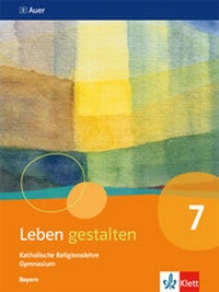 Abbildung von: Leben gestalten 7. Ausgabe Bayern - Klett