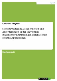 Abbildung von: Stressbewältigung. Möglichkeiten und Anforderungen in der Prävention psychischer Erkrankungen durch Mobile Health Applikationen - GRIN Verlag