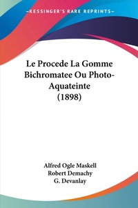 Abbildung von: Le Procede La Gomme Bichromatee Ou Photo-Aquateinte (1898) - Kessinger Publishing