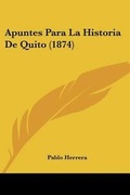 Cover: Apuntes Para La Historia De Quito (1874) - Kessinger Publishing