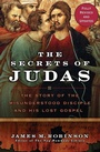 Cover: The Secrets Of Judas: The Story Of The Misunderstood Disciple And His Lo st Gospel - HarperOne