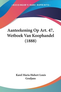 Abbildung von: Aanteekening Op Art. 47, Wetboek Van Koophandel (1888) - Kessinger Publishing
