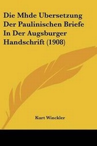 Bild: Die Mhde Ubersetzung Der Paulinischen Briefe In Der Augsburger Handschrift (1908) - Kessinger Publishing