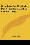Bild: Grundriss Der Geschichte Des Neutestamentlichen Kanons (1904) - Kessinger Publishing