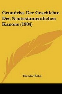 Bild: Grundriss Der Geschichte Des Neutestamentlichen Kanons (1904) - Kessinger Publishing