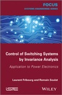 Cover: Control of Switching Systems by Invariance Analysis - Wiley-ISTE