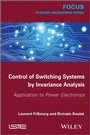 Cover: Control of Switching Systems by Invariance Analysis - Wiley-ISTE