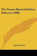 Bild: Die Neuen Eherechtlichen Dekrete (1908) - Kessinger Publishing