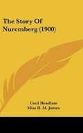 Cover: The Story Of Nuremberg (1900) - Kessinger Publishing