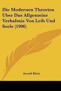 Cover: Die Modernen Theorien Uber Das Allgemeine Verhaltnis Von Leib Und Seele (1906) - Kessinger Publishing