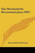 Bild: Das Messianische Bewusstsein Jesu (1907) - Kessinger Publishing