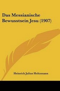 Bild: Das Messianische Bewusstsein Jesu (1907) - Kessinger Publishing