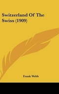 Cover: Switzerland Of The Swiss (1909) - Kessinger Publishing