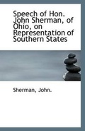 Cover: Speech of Hon. John Sherman, of Ohio, on Representation of Southern States - BiblioLife