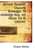 Cover: Christian Donaleitis Litauische Dichtungen. 1e Volstndige Ausg. Mit Glossar Von A. Schleicher - BiblioLife