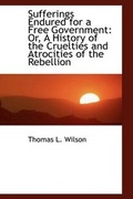 Cover: Sufferings Endured for a Free Government - BiblioLife