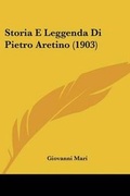 Cover: Storia E Leggenda Di Pietro Aretino (1903) - Kessinger Publishing