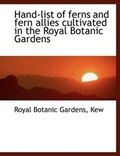 Cover: Hand-List of Ferns and Fern Allies Cultivated in the Royal Botanic Gardens - BiblioLife