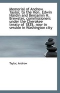 Cover: Memorial of Andrew Taylor, to the Hon. Edwin Hardin and Benjamin H. Brewster, Commissioners Under Th - BiblioLife