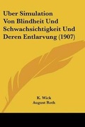 Cover: Uber Simulation Von Blindheit Und Schwachsichtigkeit Und Deren Entlarvung (1907) - Kessinger Publishing
