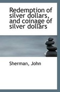 Cover: Redemption of Silver Dollars, and Coinage of Silver Dollars - BiblioLife
