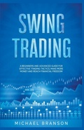 Cover: Swing Trading A Beginners And Advanced Guide For Effective Trading Tactics, Make More Money And Reach Financial Freedom - Michael Branson