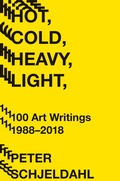 Cover: Hot, Cold, Heavy, Light, 100 Art Writings 1988-2018 - Abrams Press