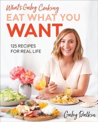 Abbildung von: What's Gaby Cooking Eat What You Want - Harry N. Abrams, Inc.