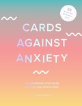 Cover: Cards Against Anxiety Guidebook & Card Set - Abrams Noterie