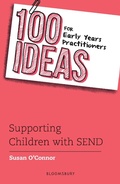 Cover: 100 Ideas for Early Years Practitioners: Supporting Children with SEND - Bloomsbury Education