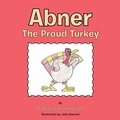 Cover: Abner the Proud Turkey - LIFERICH