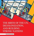 Cover: The Birth of the Un, Decolonization, and Building Strong Nations - Lightbox