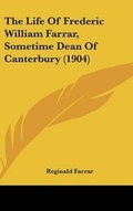 Cover: The Life Of Frederic William Farrar, Sometime Dean Of Canterbury (1904) - Kessinger Publishing