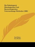 Cover: Die Pathologisch Histologischen Und Bacteriologischen Untersuchungs Methoden (1886) - Kessinger Publishing