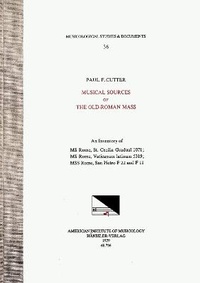 Enlarge image Cover: Msd 36 Paul F. Cutter, Musical Sources of the Old-Roman Mass: An Inventory of MS Rome, St. Cecilia Gradual 1071; MS Rome, Vaticanum Latinum 5319; Mss Rome, San Pietro F 22 and F11 - American Institute of Musicology