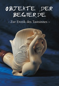 Abbildung von: Objekte der begierde - Zur Erotik des Tastsinnes - Parkstone-International