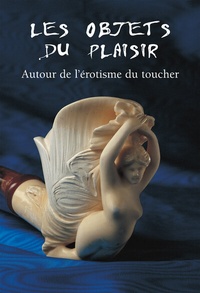 Abbildung von: Les Objets du Plaisir - Autour de l'érotisme du toucher - Parkstone-International